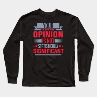 humor Statistically Significant Opinion mom saying design text cool sarcasm Long Sleeve T-Shirt